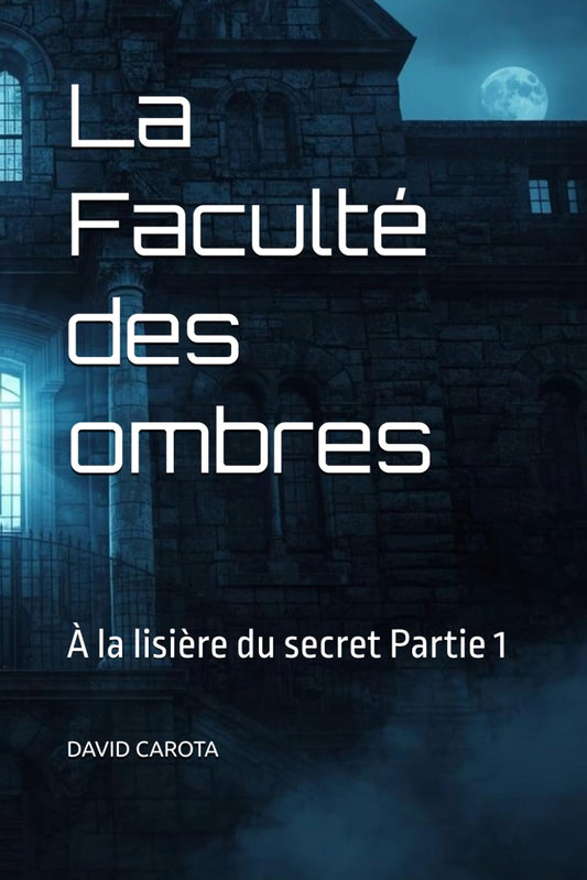 La Faculté des ombres - Partie 1 : À la lisière du secret