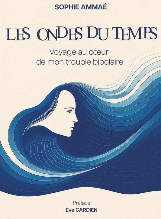 Les Ondes du temps - Voyage au cœur de mon trouble bipolaire